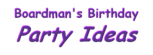 Boardman's Birthday Party Ideas